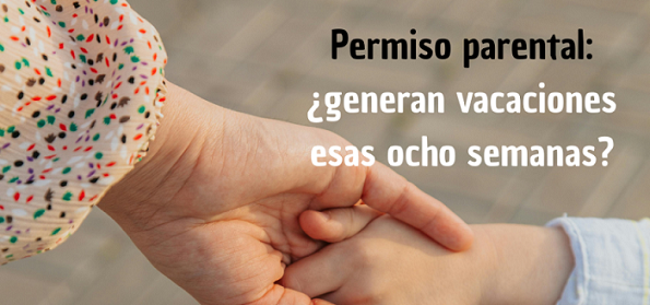 El disfrute del permiso parental, ¿genera o no derecho a vacaciones?