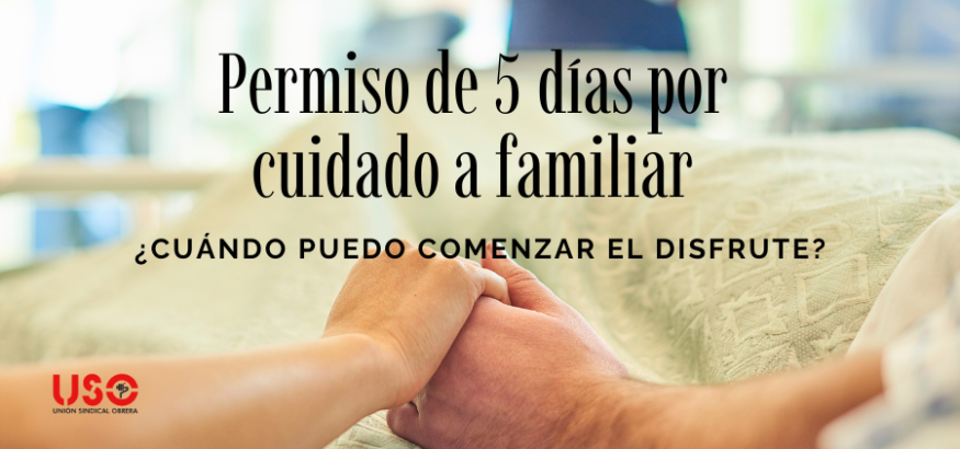 Permiso de 5 días por cuidado de un familiar ¿cuándo puedo comenzar el permiso?
