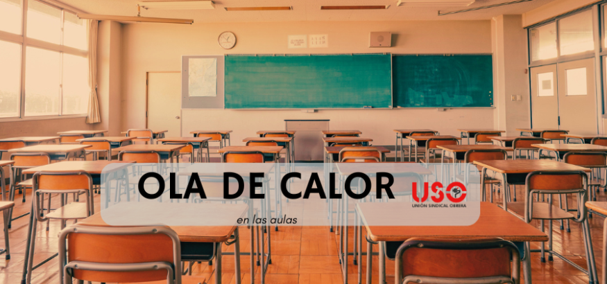 Ola de calor en las aulas: USO propone medidas para paliar sus efectos.